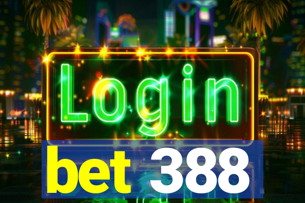 bet 388